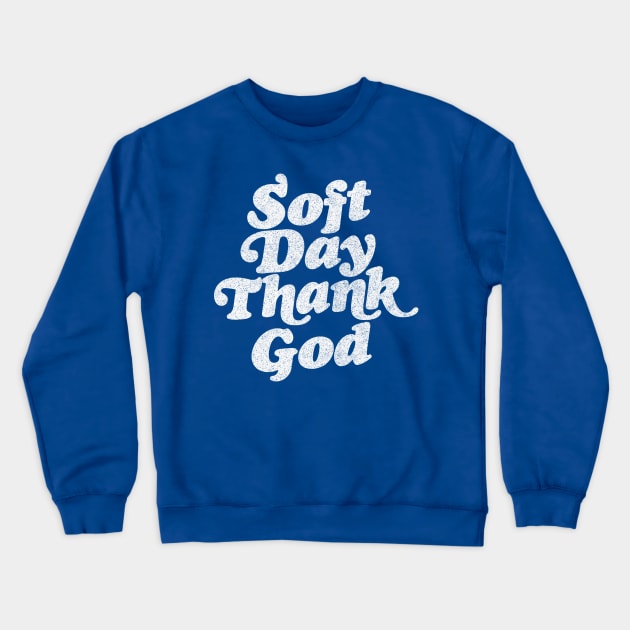 Soft Day, Thank God  / Retro Irish Phrase Design Crewneck Sweatshirt by feck!